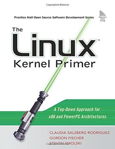 The Linux Kernel Primer: A Top-Down Approach for x86 and PowerPC Architectures