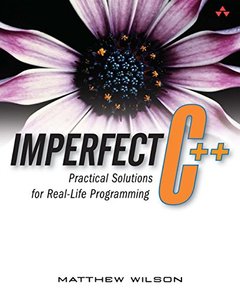 Imperfect C++ : Practical Solutions for Real-Life Programming