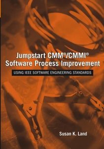 Jumpstart Cmm/cmmi Software Process Improvement:  Using Ieee Software Engineering