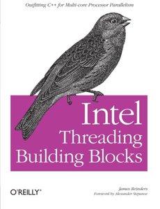 Intel Threading Building Blocks: Outfitting C++ for Multi-core Processor Parallelism (Paperback)