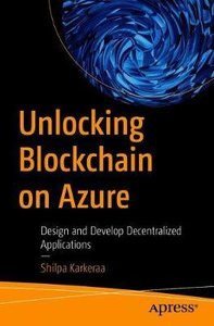 Unlocking Blockchain on Azure: Design and Develop Decentralized Applications