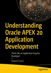 Understanding Oracle Apex 20 Application Development: Think Like an Application Express Developer