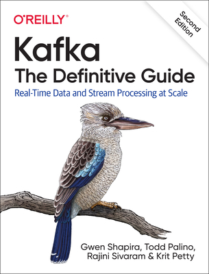 Kafka: The Definitive Guide: Real-Time Data and Stream Processing at Scale 2/e