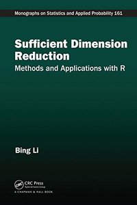 Sufficient Dimension Reduction: Methods and Applications with R (Chapman & Hall/CRC Monographs on Statistics & Applied Probability)